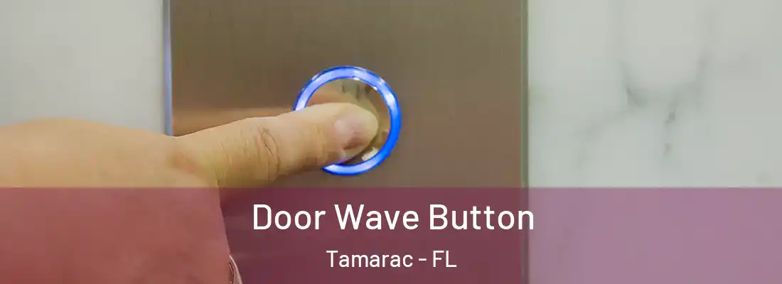Door Wave Button Tamarac - FL