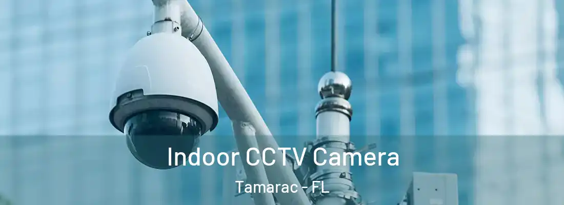 Indoor CCTV Camera Tamarac - FL